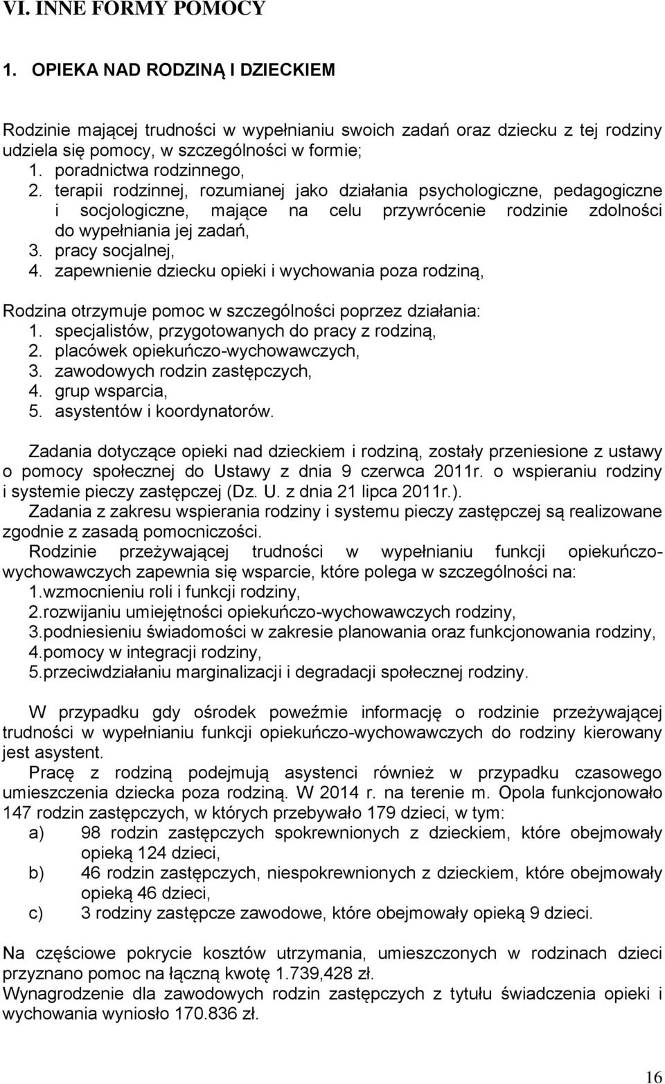 pracy socjalnej, 4. zapewnienie dziecku opieki i wychowania poza rodziną, Rodzina otrzymuje pomoc w szczególności poprzez działania: 1. specjalistów, przygotowanych do pracy z rodziną, 2.