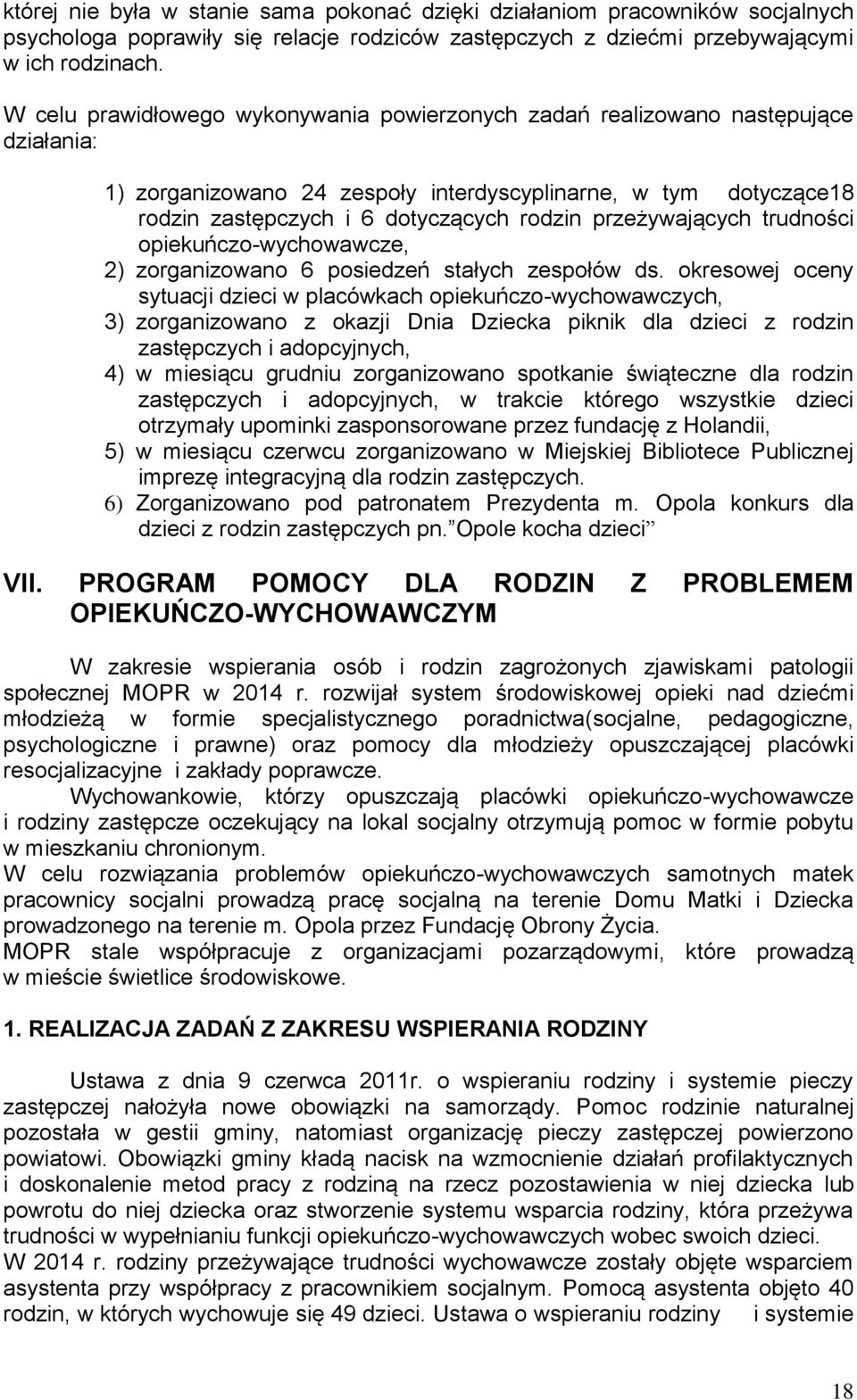 przeżywających trudności opiekuńczo-wychowawcze, 2) zorganizowano 6 posiedzeń stałych zespołów ds.