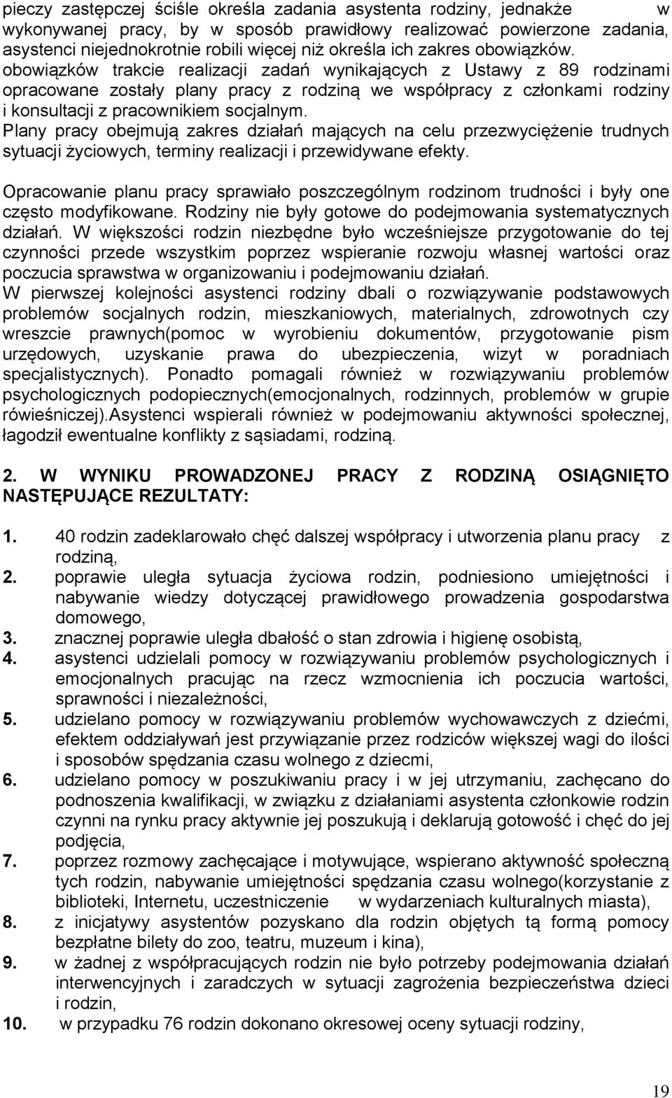 obowiązków trakcie realizacji zadań wynikających z Ustawy z 89 rodzinami opracowane zostały plany pracy z rodziną we współpracy z członkami rodziny i konsultacji z pracownikiem socjalnym.