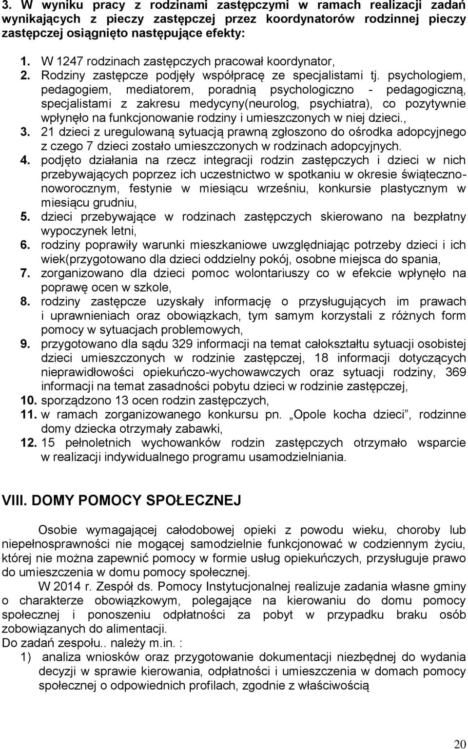 psychologiem, pedagogiem, mediatorem, poradnią psychologiczno - pedagogiczną, specjalistami z zakresu medycyny(neurolog, psychiatra), co pozytywnie wpłynęło na funkcjonowanie rodziny i umieszczonych