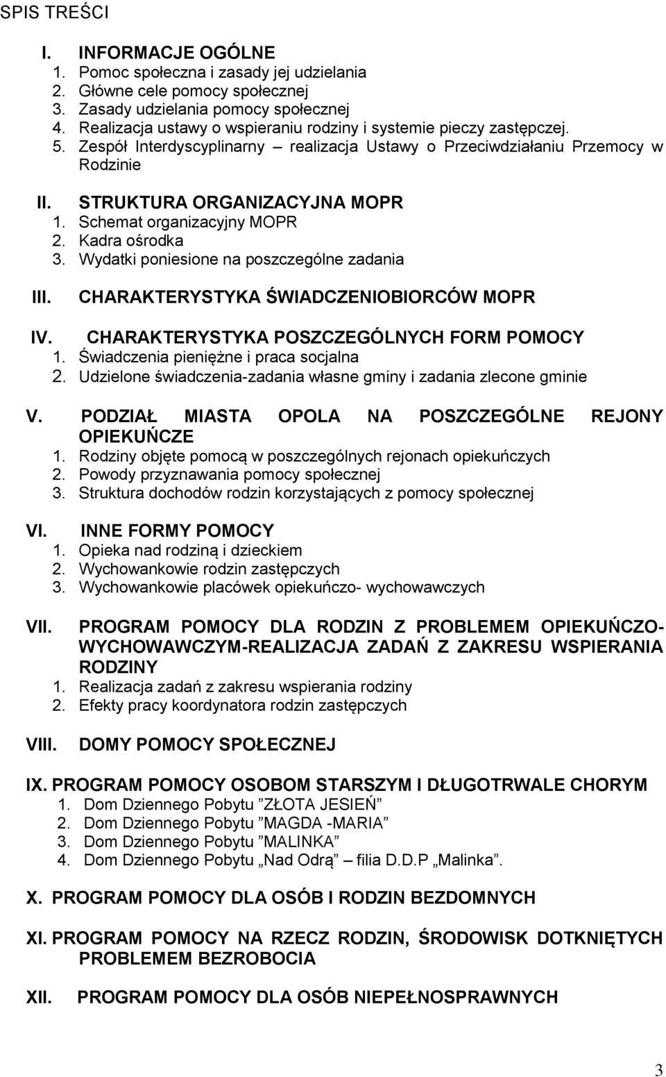 Schemat organizacyjny MOPR 2. Kadra ośrodka 3. Wydatki poniesione na poszczególne zadania III. CHARAKTERYSTYKA ŚWIADCZENIOBIORCÓW MOPR IV. CHARAKTERYSTYKA POSZCZEGÓLNYCH FORM POMOCY 1.