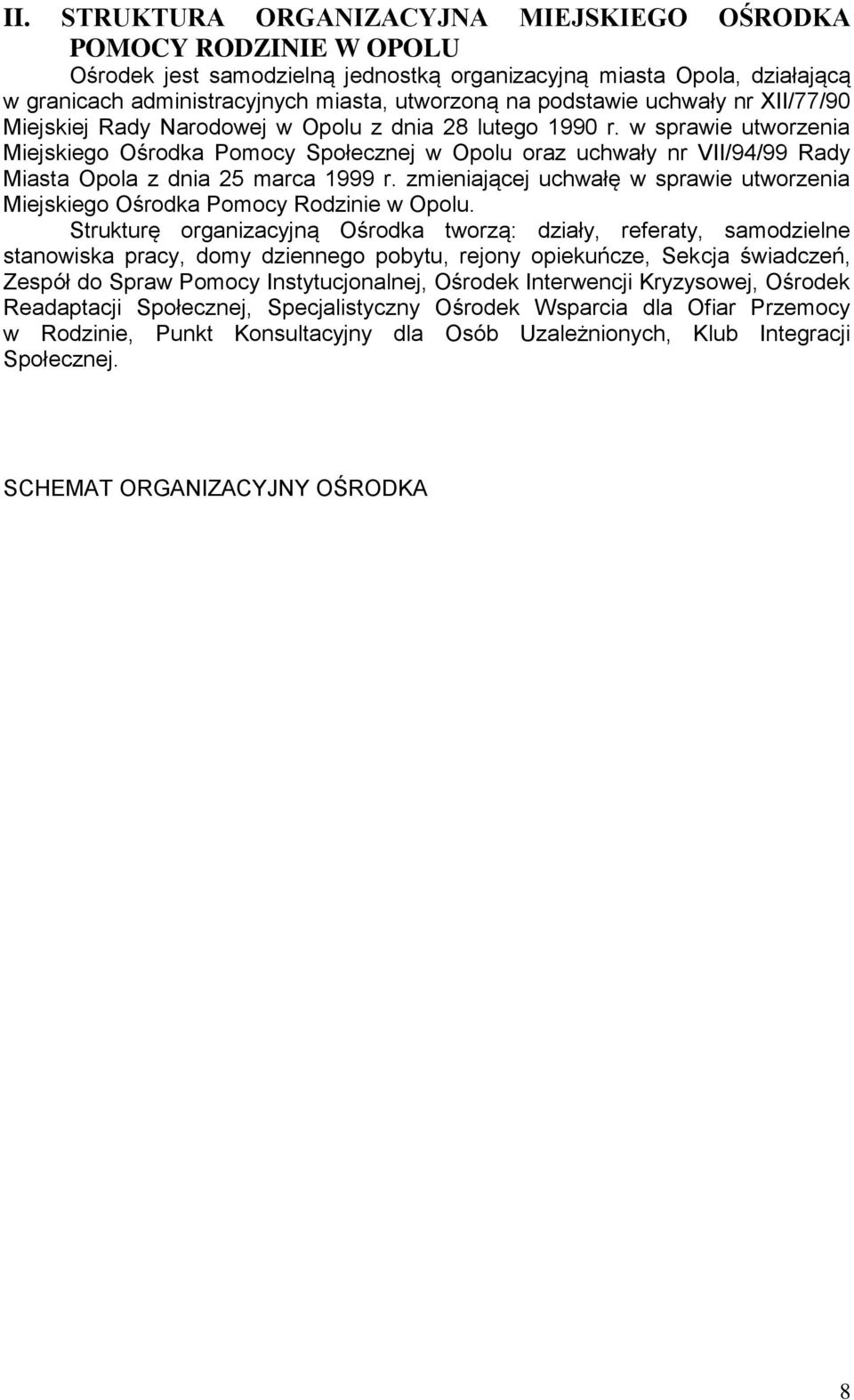 w sprawie utworzenia Miejskiego Ośrodka Pomocy Społecznej w Opolu oraz uchwały nr VII/94/99 Rady Miasta Opola z dnia 25 marca 1999 r.