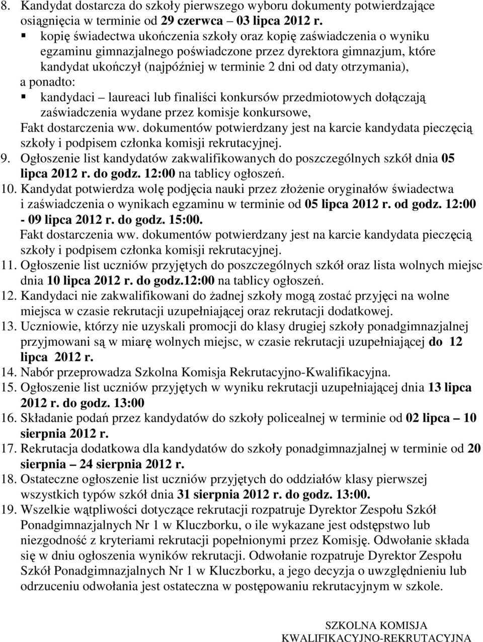 otrzymania), a ponadto: kandydaci laureaci lub finaliści konkursów przedmiotowych dołączają zaświadczenia wydane przez komisje konkursowe, Fakt dostarczenia ww.