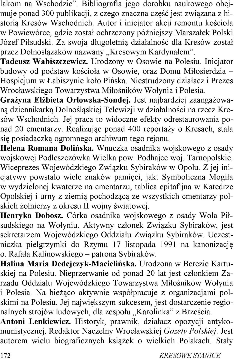 Za swoją długoletnią działalność dla Kresów został przez Dolnoślązaków nazwany Kresowym Kardynałem. Tadeusz Wabiszczewicz. Urodzony w Osowie na Polesiu.