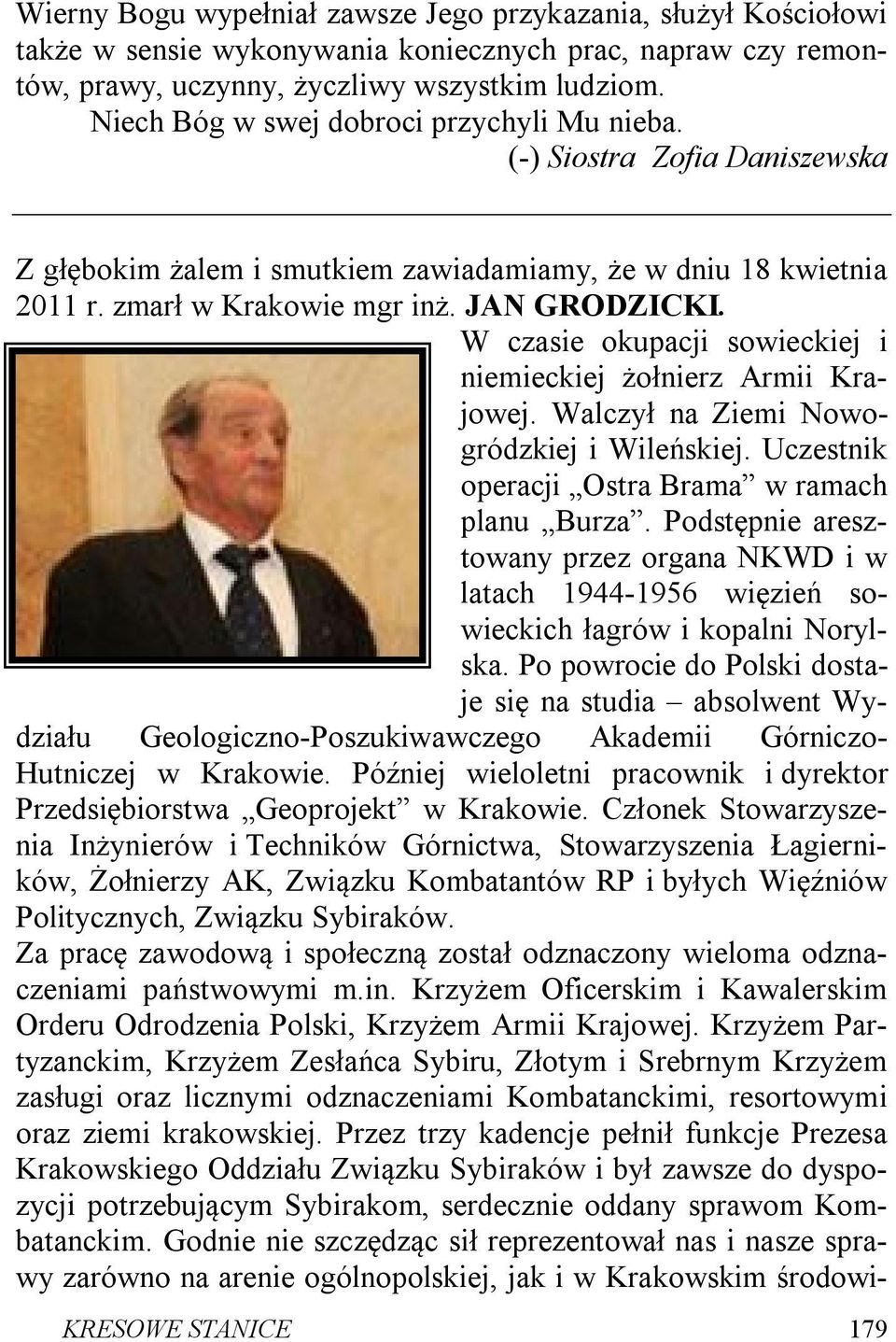 W czasie okupacji sowieckiej i niemieckiej żołnierz Armii Krajowej. Walczył na Ziemi Nowogródzkiej i Wileńskiej. Uczestnik operacji Ostra Brama w ramach planu Burza.