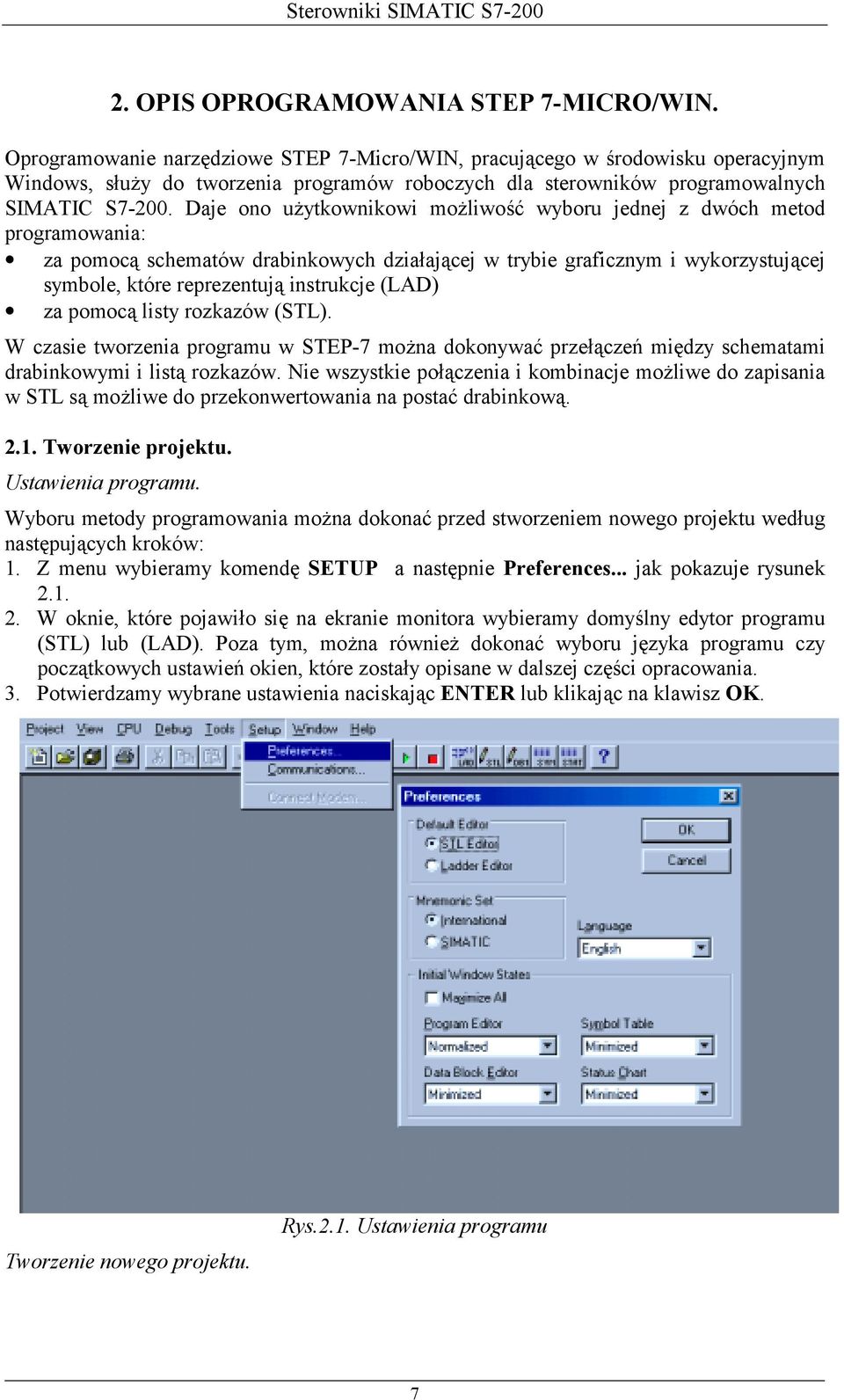 Daje ono użytkownikowi możliwość wyboru jednej z dwóch metod programowania: za pomocą schematów drabinkowych działającej w trybie graficznym i wykorzystującej symbole, które reprezentują instrukcje