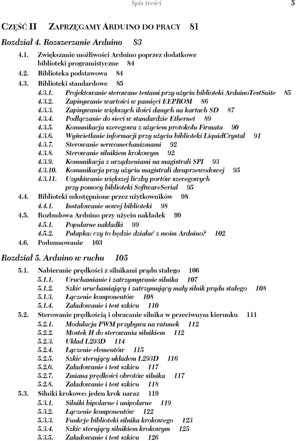 3.4. Pod czanie do sieci w standardzie Ethernet 89 4.3.5. Komunikacja szeregowa z u yciem protoko u Firmata 90 4.3.6. Wy wietlanie informacji przy u yciu biblioteki LiquidCrystal 91 4.3.7.