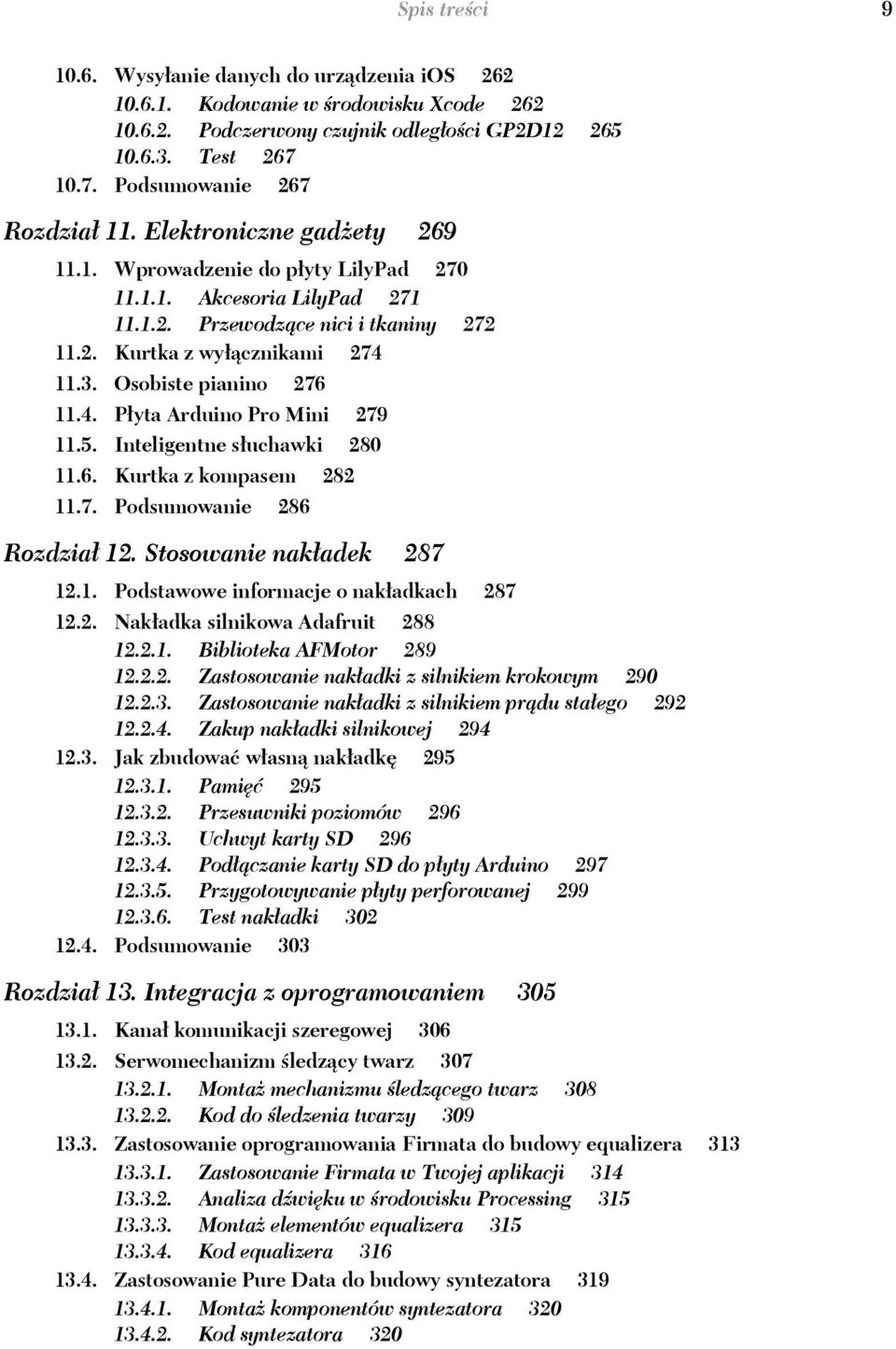 5. Inteligentne s uchawki 280 11.6. Kurtka z kompasem 282 11.7. Podsumowanie 286 Rozdzia 12. Stosowanie nak adek 287 12.1. Podstawowe informacje o nak adkach 287 12.2. Nak adka silnikowa Adafruit 288 12.