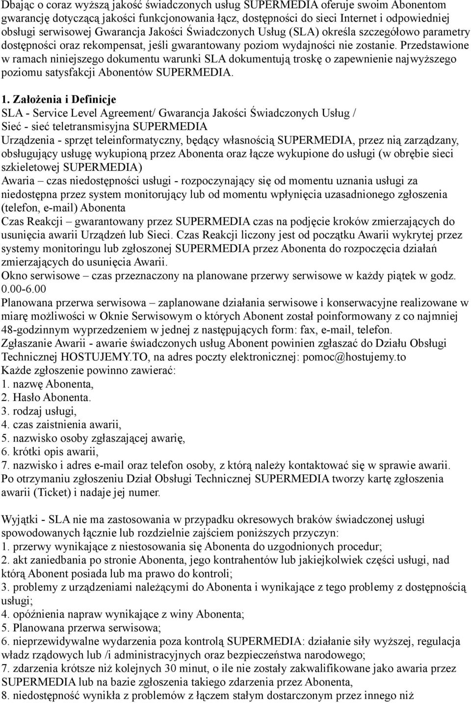 Przedstawione w ramach niniejszego dokumentu warunki SLA dokumentują troskę o zapewnienie najwyższego poziomu satysfakcji Abonentów SUPERMEDIA. 1.