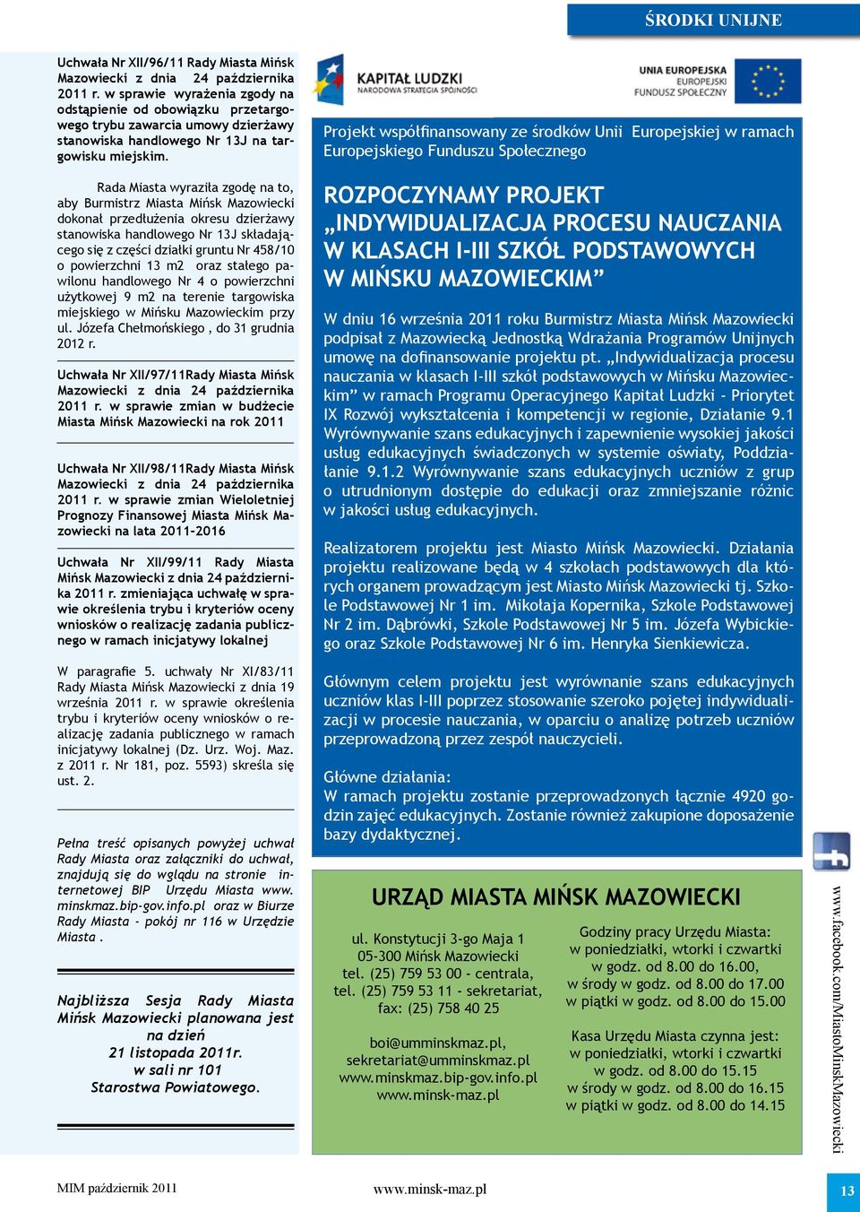 Rada Miasta wyraziła zgodę na to, aby Burmistrz Miasta Mińsk Mazowiecki dokonał przedłużenia okresu dzierżawy stanowiska handlowego Nr 13J składającego się z części działki gruntu Nr 458/10 o