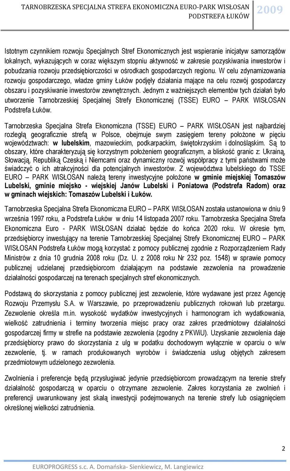 W celu zdynamizowania rozwoju gospodarczego, władze gminy Łuków podjęły działania mające na celu rozwój gospodarczy obszaru i pozyskiwanie inwestorów zewnętrznych.