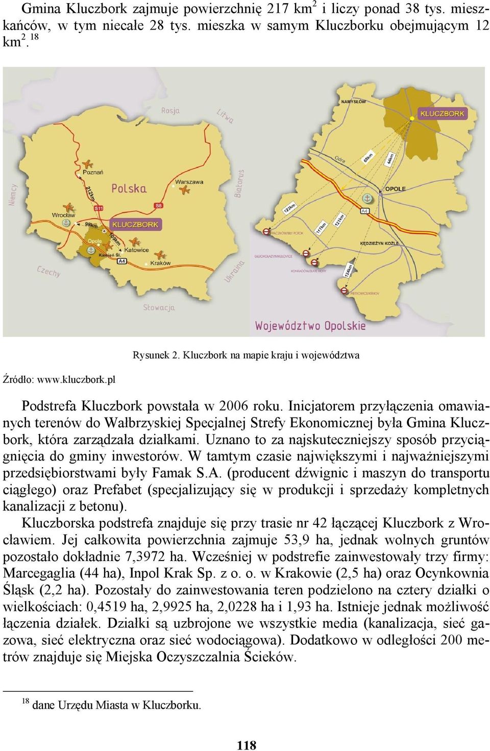 Inicjatorem przyłączenia omawianych terenów do Wałbrzyskiej Specjalnej Strefy Ekonomicznej była Gmina Kluczbork, która zarządzała działkami.