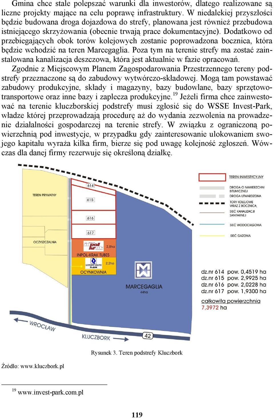 Dodatkowo od przebiegających obok torów kolejowych zostanie poprowadzona bocznica, która będzie wchodzić na teren Marcegaglia.