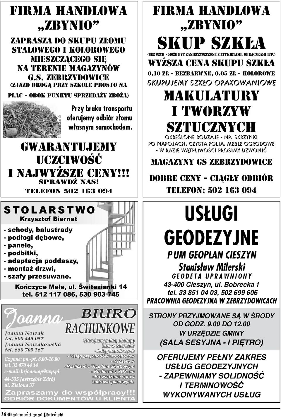 !! sprawdÿ nas! telefon 502 163 094 STOLARSTWO Krzysztof Biernat - schody, balustrady - podłogi dębowe, - panele, - podbitki, - adaptacja poddaszy, - montaż drzwi, - szafy przesuwane.