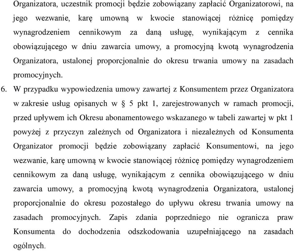 W przypadku wypowiedzenia umowy zawartej z Konsumentem przez Organizatora w zakresie usług opisanych w 5 pkt 1, zarejestrowanych w ramach promocji, przed upływem ich Okresu abonamentowego wskazanego