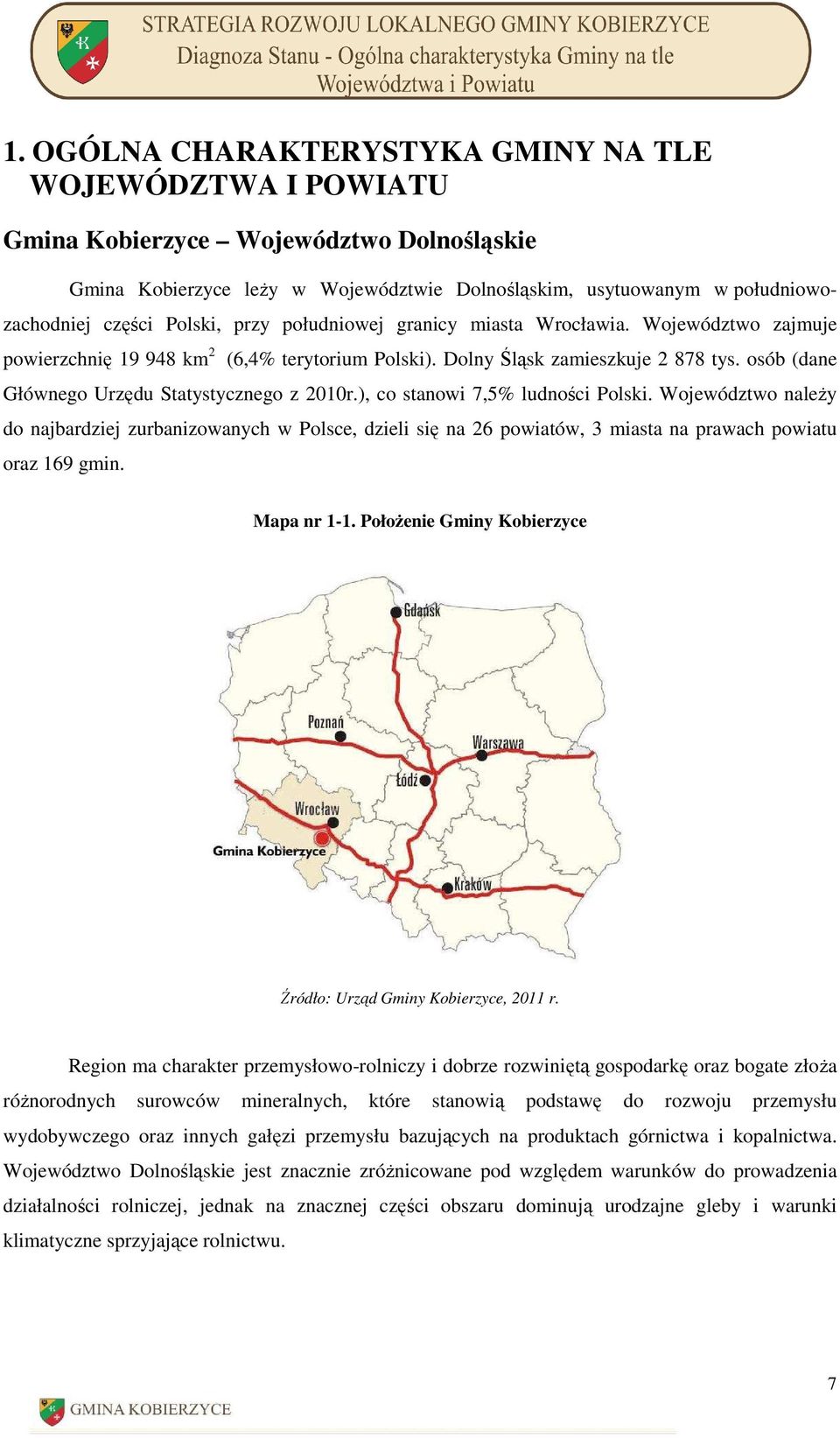 osób (dane Głównego Urzędu Statystycznego z 2010r.), co stanowi 7,5% ludności Polski.