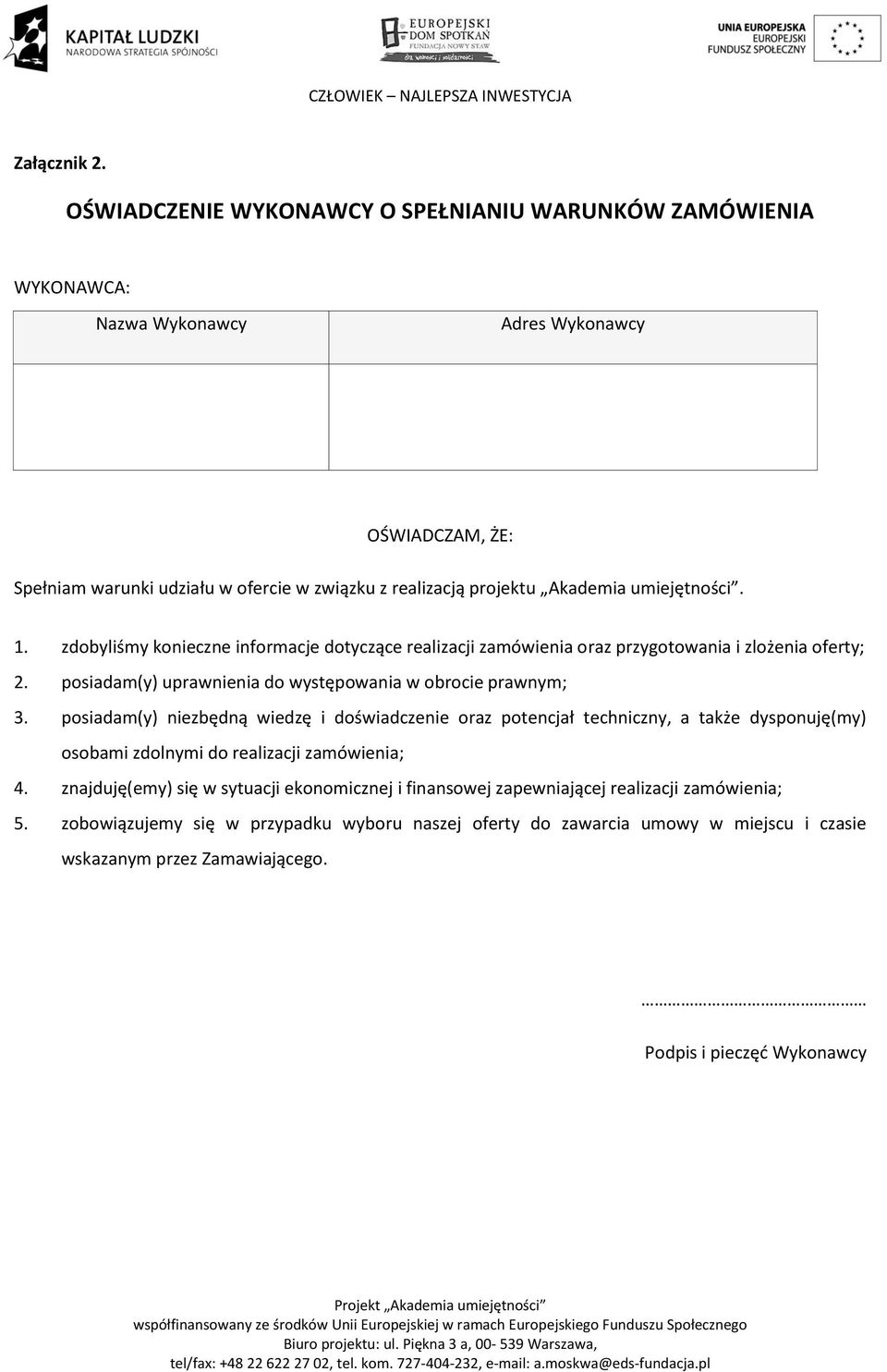 umiejętności. 1. zdobyliśmy konieczne informacje dotyczące realizacji zamówienia oraz przygotowania i zlożenia oferty; 2. posiadam(y) uprawnienia do występowania w obrocie prawnym; 3.