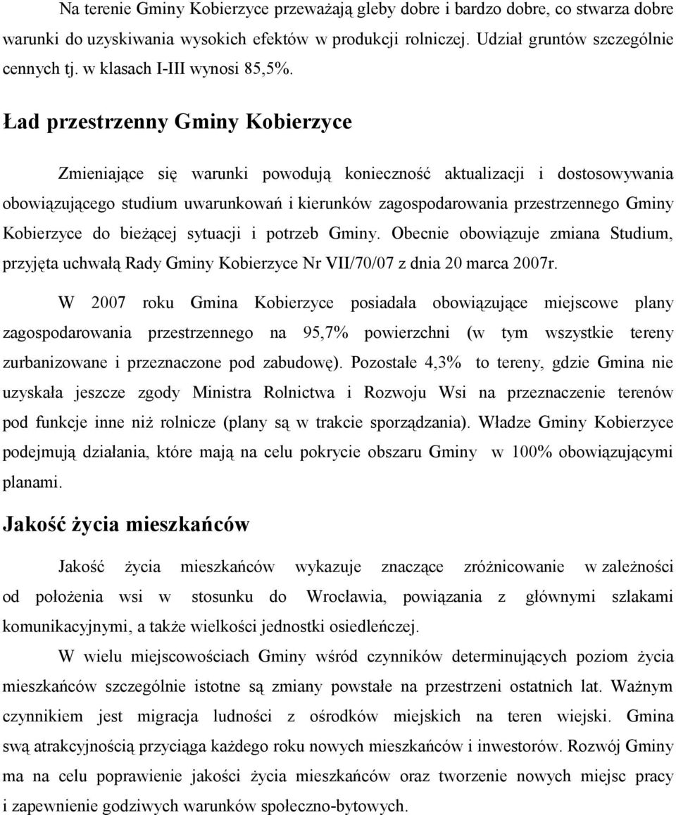 Ład przestrzenny Gminy Kobierzyce Zmieniające się warunki powodują konieczność aktualizacji i dostosowywania obowiązującego studium uwarunkowań i kierunków zagospodarowania przestrzennego Gminy