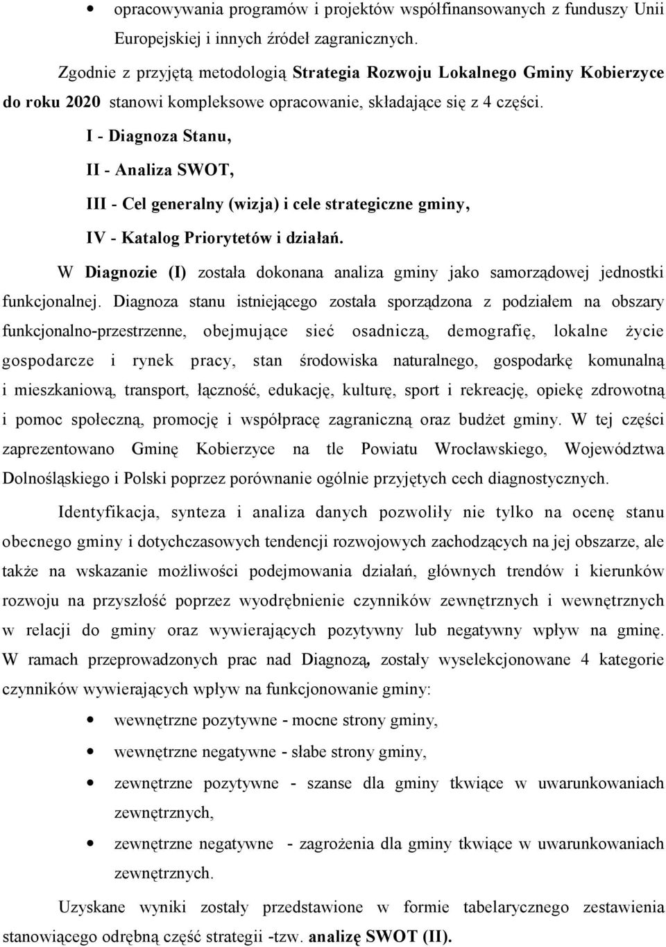 I - Diagnoza Stanu, II - Analiza SWOT, III - Cel generalny (wizja) i cele strategiczne gminy, IV - Katalog Priorytetów i działań.