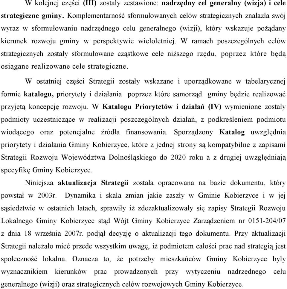 wieloletniej. W ramach poszczególnych celów strategicznych zostały sformułowane cząstkowe cele niższego rzędu, poprzez które będą osiągane realizowane cele strategiczne.