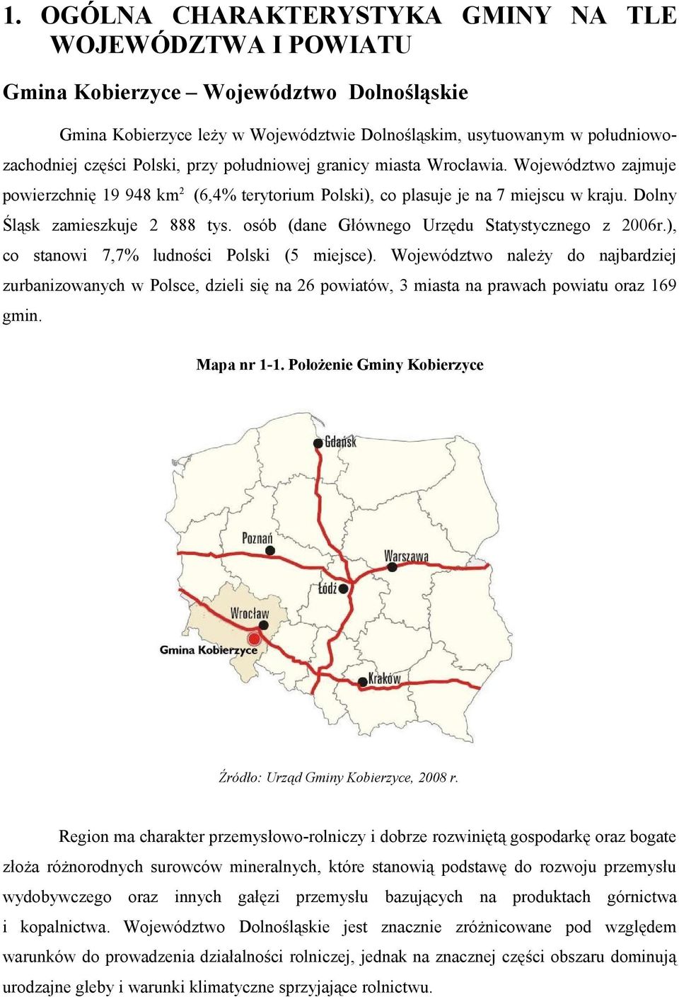 osób (dane Głównego Urzędu Statystycznego z 26r.), co stanowi 7,7% ludności Polski (5 miejsce).