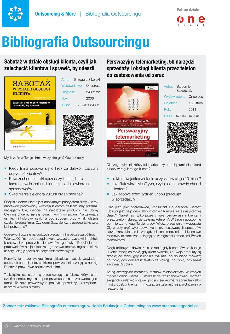 50 narzędzi sprzedaży i obsługi klienta przez telefon do zastosowania od zaraz Autor: Bartłomiej Stolarczyk Wydawnictwo: Onepress Objętość: 160 stron Rok: 2011 ISBN: 978-83-246-2906-0 Myślisz, że w