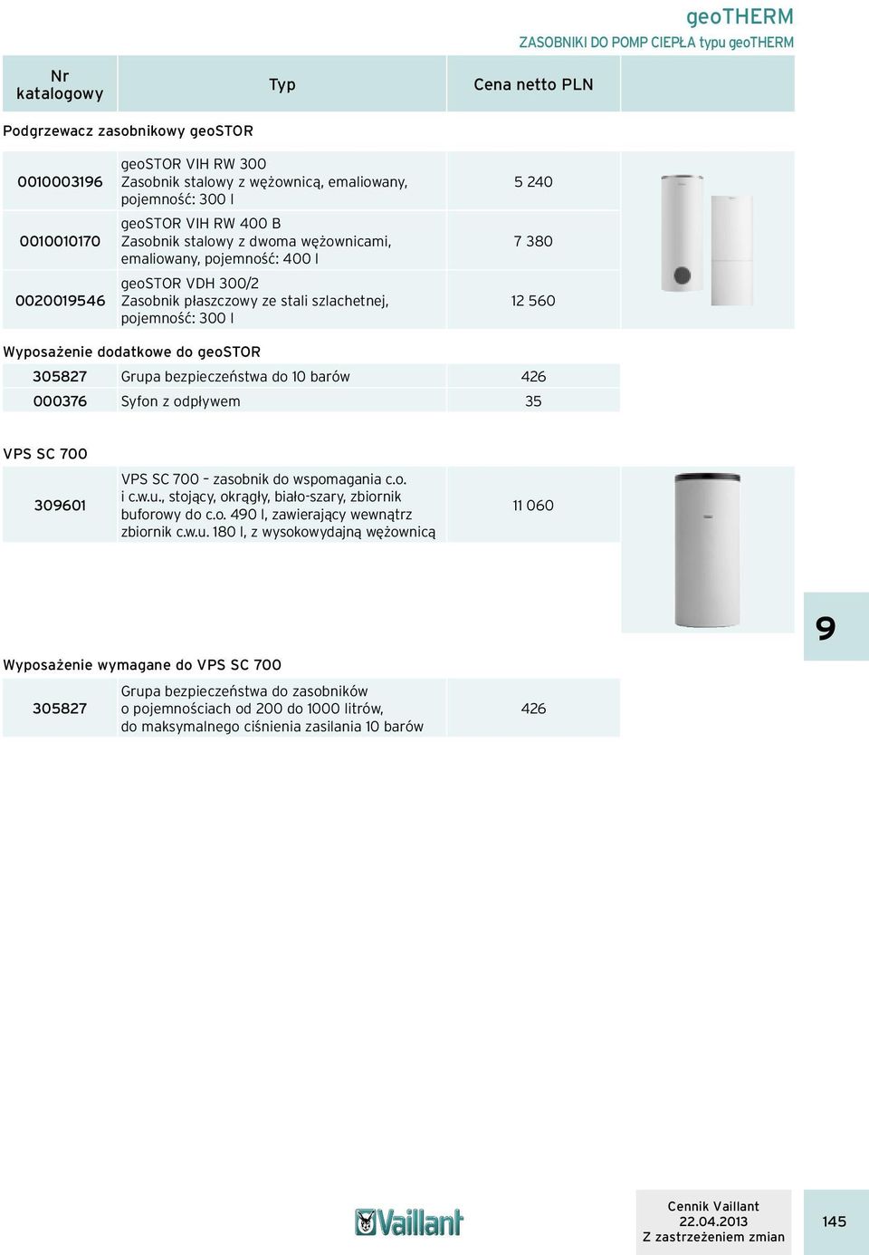 dodatkowe do geostor 30527 Grupa bezpieczeństwa do 10 barów 426 000376 Syfon z odpływem 35 VPS SC 700 309601 VPS SC 700 zasobnik do wspomagania c.o. i c.w.u., stojący, okrągły, biało-szary, zbiornik buforowy do c.