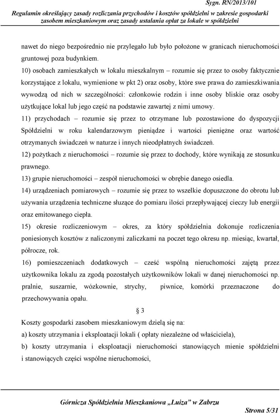 szczególności: członkowie rodzin i inne osoby bliskie oraz osoby użytkujące lokal lub jego część na podstawie zawartej z nimi umowy.