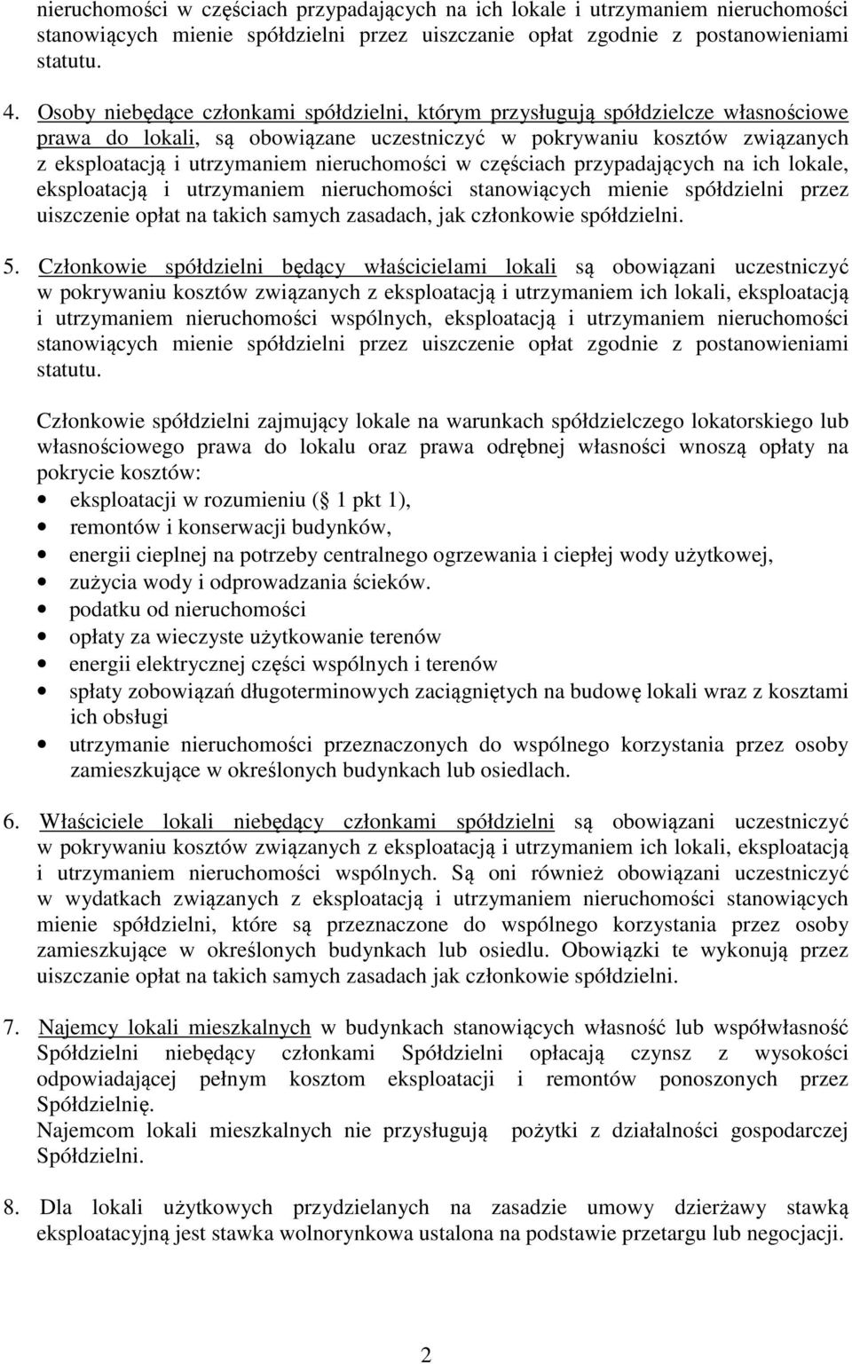 nieruchomości w częściach przypadających na ich lokale, eksploatacją i utrzymaniem nieruchomości stanowiących mienie spółdzielni przez uiszczenie opłat na takich samych zasadach, jak członkowie