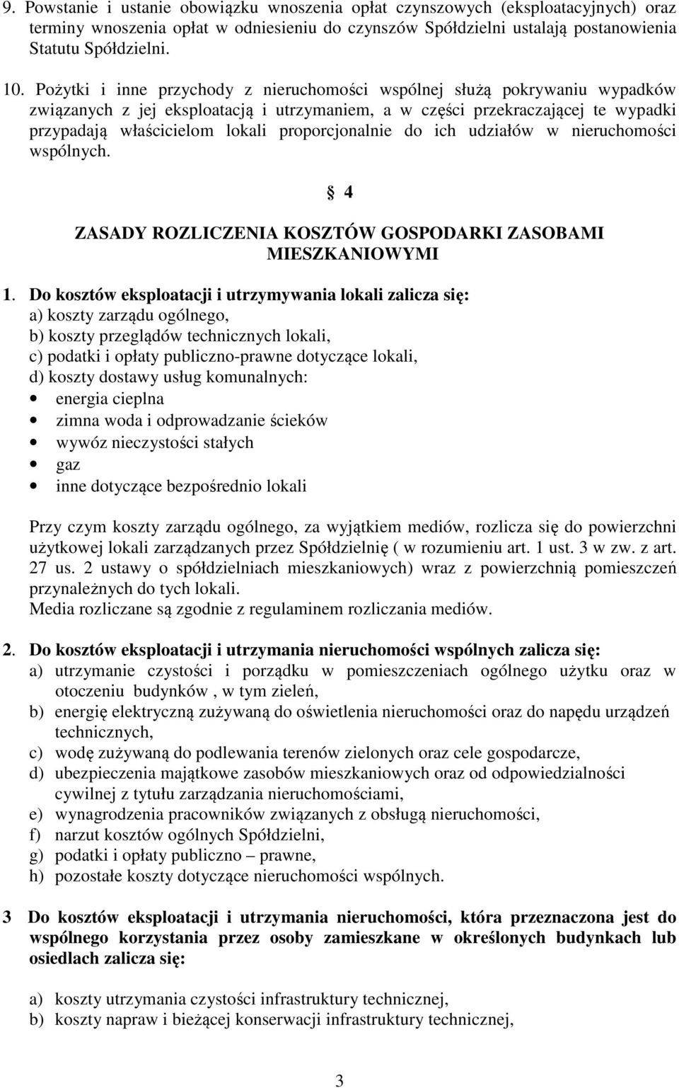 proporcjonalnie do ich udziałów w nieruchomości wspólnych. 4 ZASADY ROZLICZENIA KOSZTÓW GOSPODARKI ZASOBAMI MIESZKANIOWYMI 1.