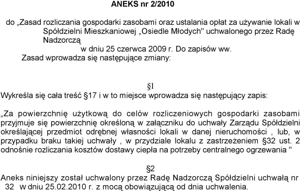 Zasad wprowadza się następujące zmiany: 1 Wykreśla się cała treść 17 i w to miejsce wprowadza się następujący zapis: Za powierzchnię użytkową do celów rozliczeniowych gospodarki zasobami przyjmuje