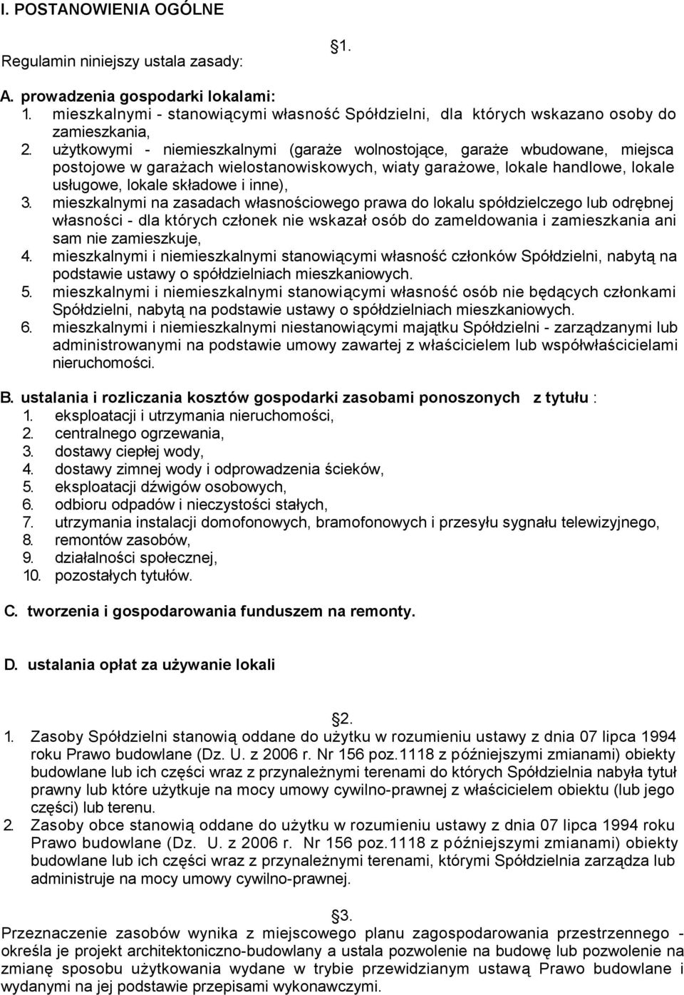 mieszkalnymi na zasadach własnościowego prawa do lokalu spółdzielczego lub odrębnej własności - dla których członek nie wskazał osób do zameldowania i zamieszkania ani sam nie zamieszkuje, 4.