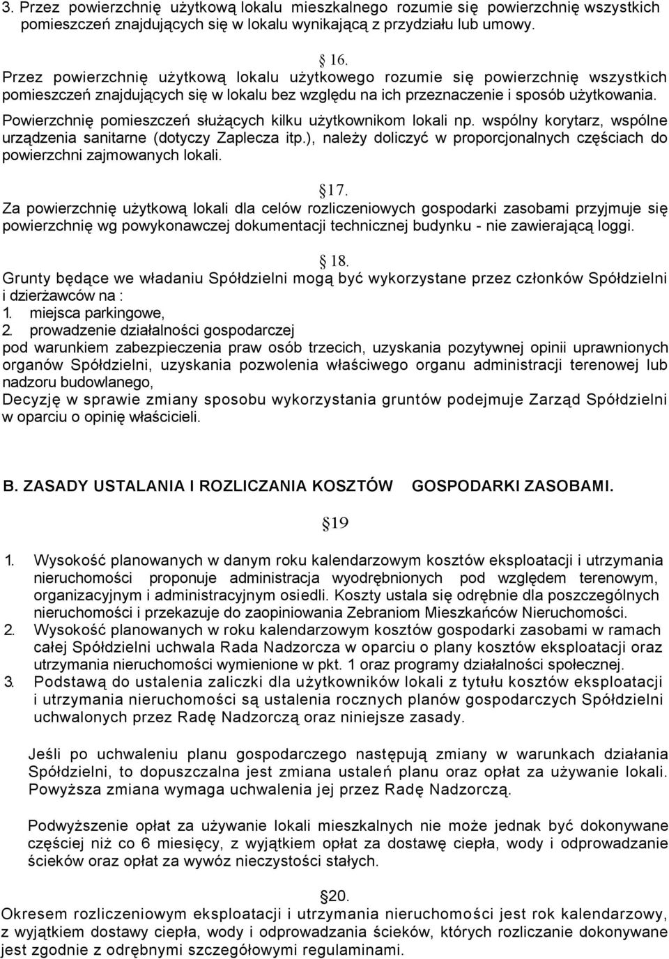 Powierzchnię pomieszczeń służących kilku użytkownikom lokali np. wspólny korytarz, wspólne urządzenia sanitarne (dotyczy Zaplecza itp.