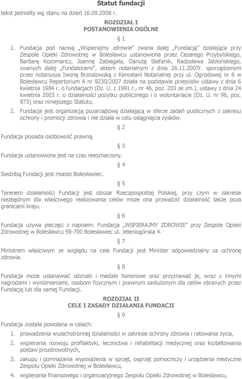 Radsława Jabłńskieg, zwanych dalej Fundatrami, aktem ntarialnym z dnia 26.11.2007r. sprządznym przez ntariusza Iwnę Brzstwską z Kancelarii Ntarialnej przy ul.