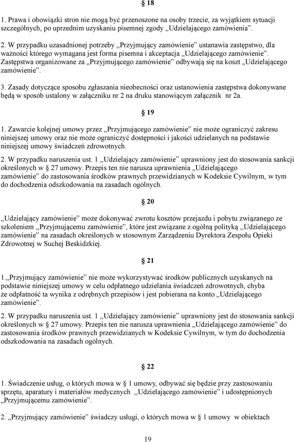 Zastępstwa organizowane za Przyjmującego zamówienie odbywają się na koszt Udzielającego zamówienie. 3.