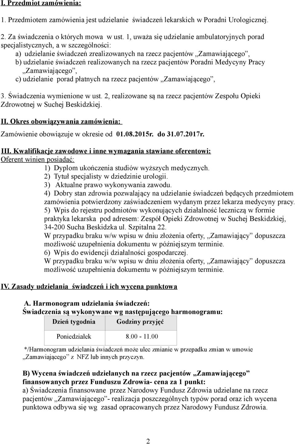 rzecz pacjentów Poradni Medycyny Pracy Zamawiającego, c) udzielanie porad płatnych na rzecz pacjentów Zamawiającego, 3. Świadczenia wymienione w ust.