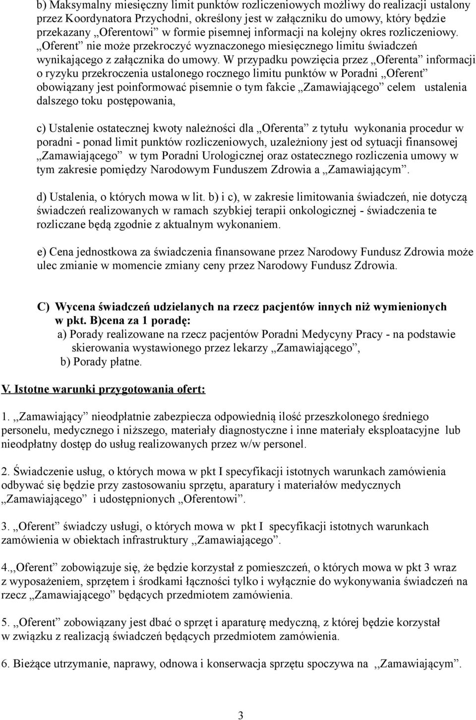 W przypadku powzięcia przez Oferenta informacji o ryzyku przekroczenia ustalonego rocznego limitu punktów w Poradni Oferent obowiązany jest poinformować pisemnie o tym fakcie Zamawiającego celem