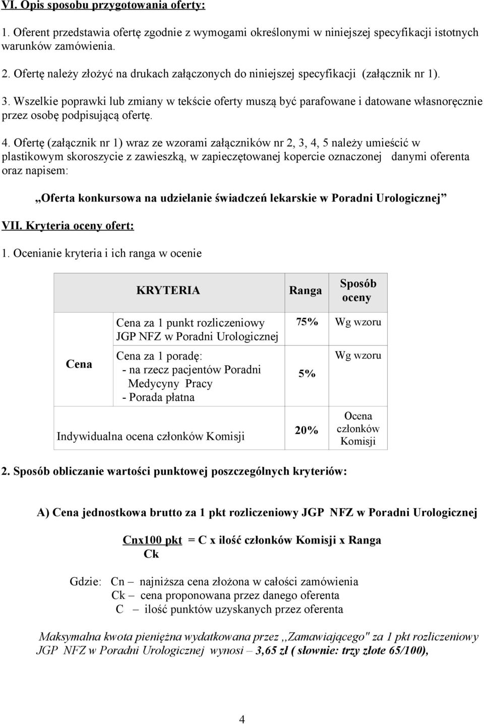 Wszelkie poprawki lub zmiany w tekście oferty muszą być parafowane i datowane własnoręcznie przez osobę podpisującą ofertę. 4.