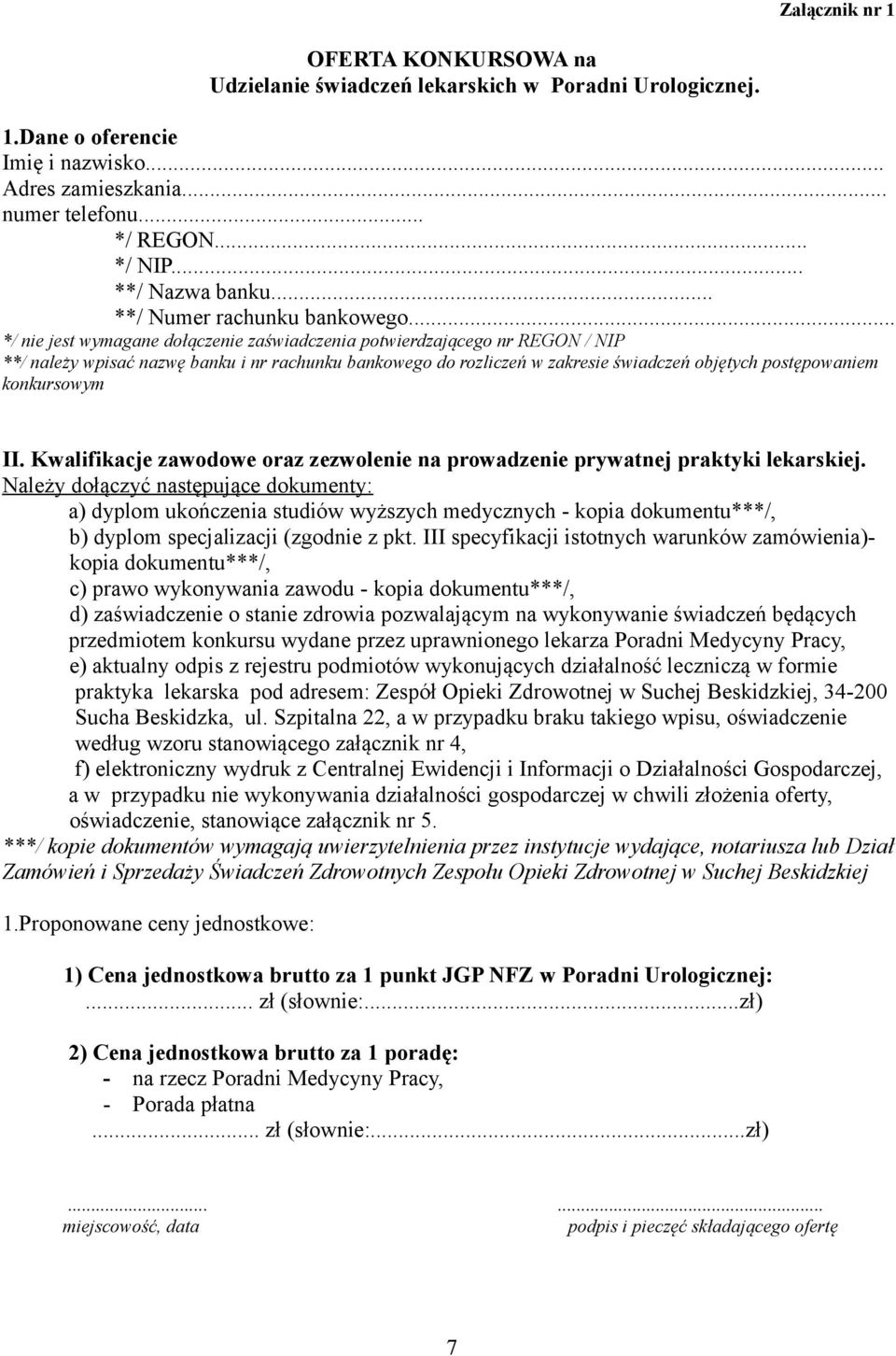 .. */ nie jest wymagane dołączenie zaświadczenia potwierdzającego nr REGON / NIP **/ należy wpisać nazwę banku i nr rachunku bankowego do rozliczeń w zakresie świadczeń objętych postępowaniem