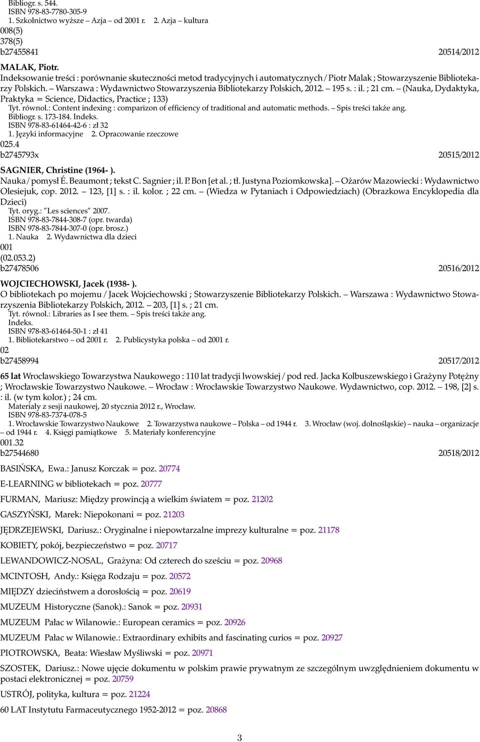 Warszawa : Wydawnictwo Stowarzyszenia Bibliotekarzy Polskich, 2012. 195 s. : il. ; 21 cm. (Nauka, Dydaktyka, Praktyka = Science, Didactics, Practice ; 133) Tyt. równol.