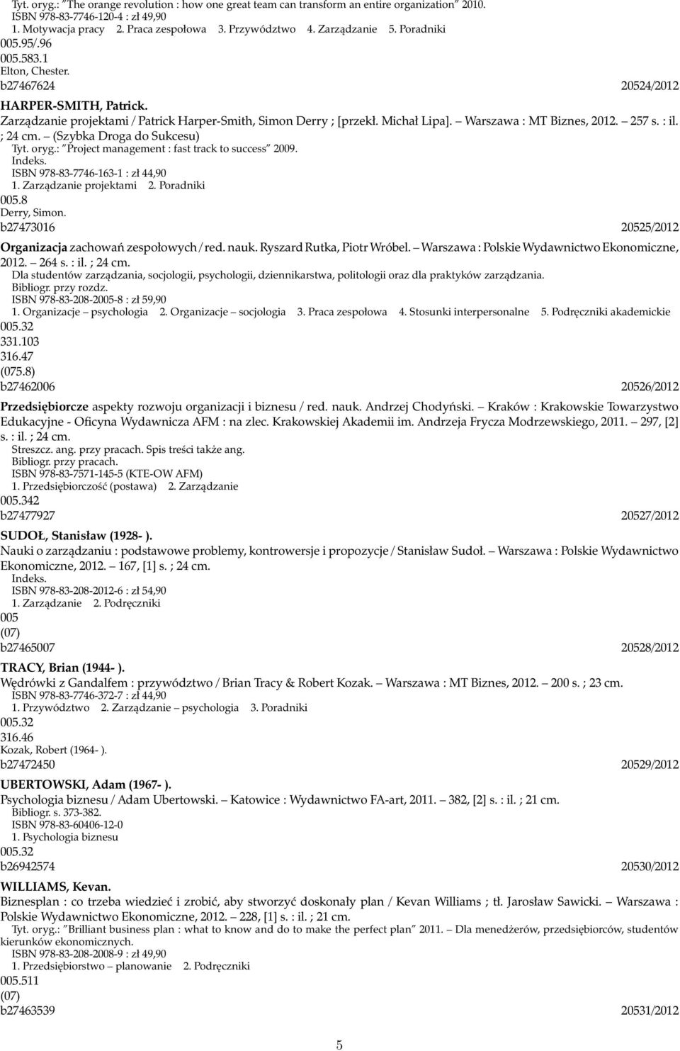 Warszawa : MT Biznes, 2012. 257 s. : il. ; 24 cm. (Szybka Droga do Sukcesu) Tyt. oryg.: Project management : fast track to success 2009. Indeks. ISBN 978-83-7746-163-1 : zł 44,90 1.