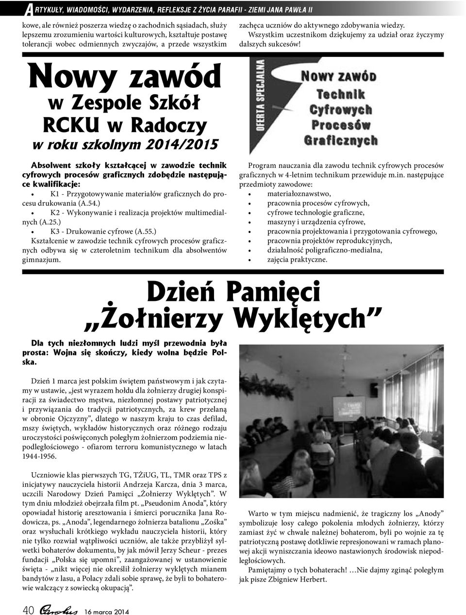 Nowy zawód w Zespole Szkół RCKU w Radoczy w roku szkolnym 2014/2015 Absolwent szkoły kształcącej w zawodzie technik cyfrowych procesów graficznych zdobędzie następujące kwalifikacje: K1 -