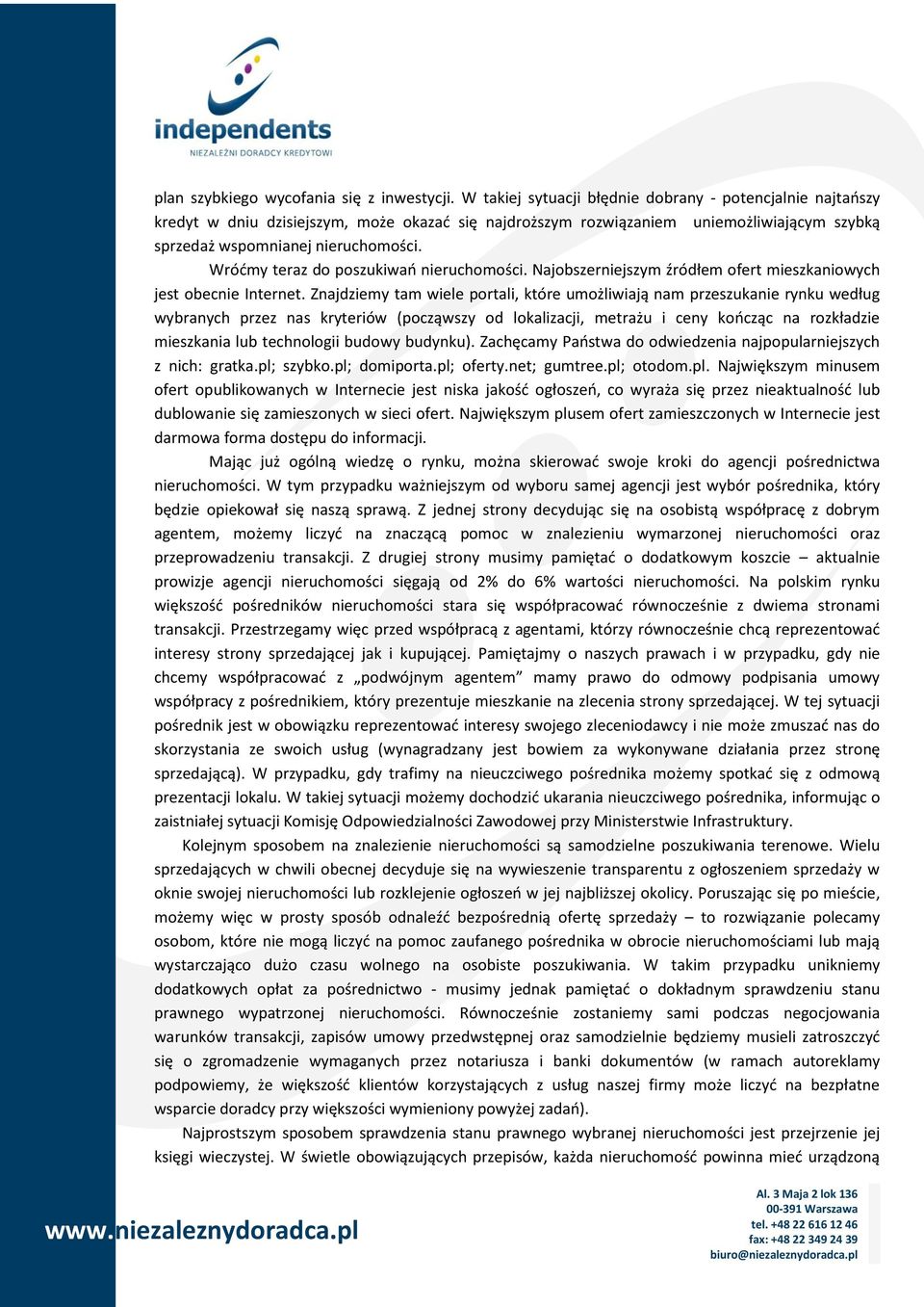 Wróćmy teraz do poszukiwań nieruchomości. Najobszerniejszym źródłem ofert mieszkaniowych jest obecnie Internet.