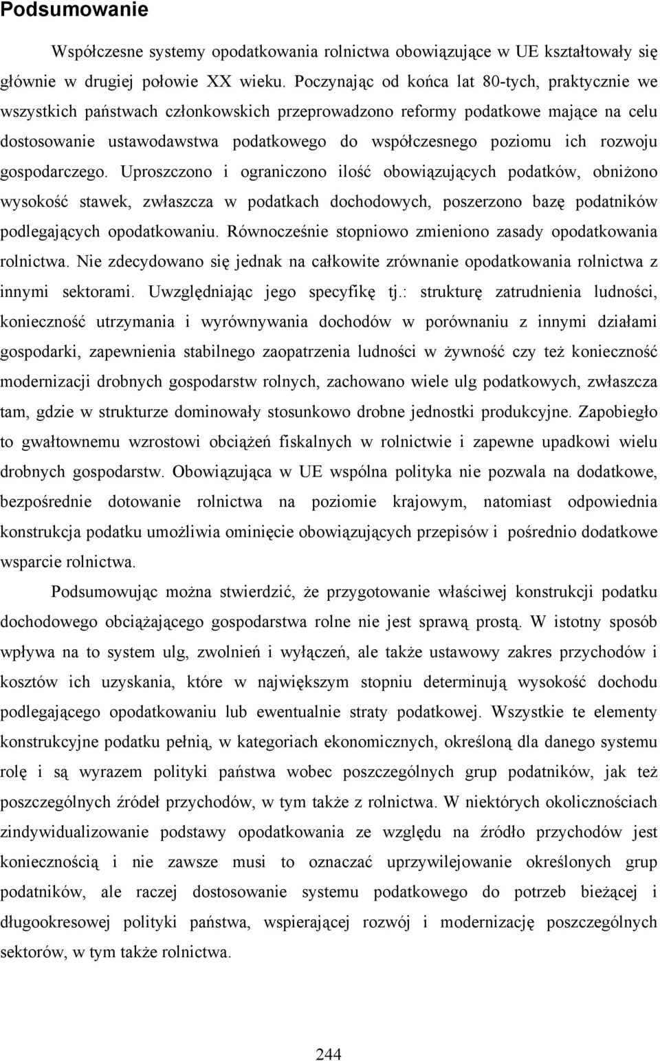 rozwoju gospodarczego. Uproszczono i ograniczono ilość obowiązujących podatków, obniżono wysokość stawek, zwłaszcza w podatkach dochodowych, poszerzono bazę podatników podlegających opodatkowaniu.