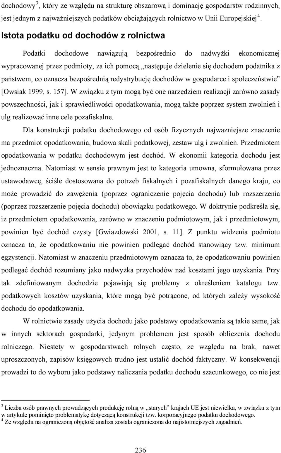 państwem, co oznacza bezpośrednią redystrybucję dochodów w gospodarce i społeczeństwie [Owsiak 1999, s. 157].