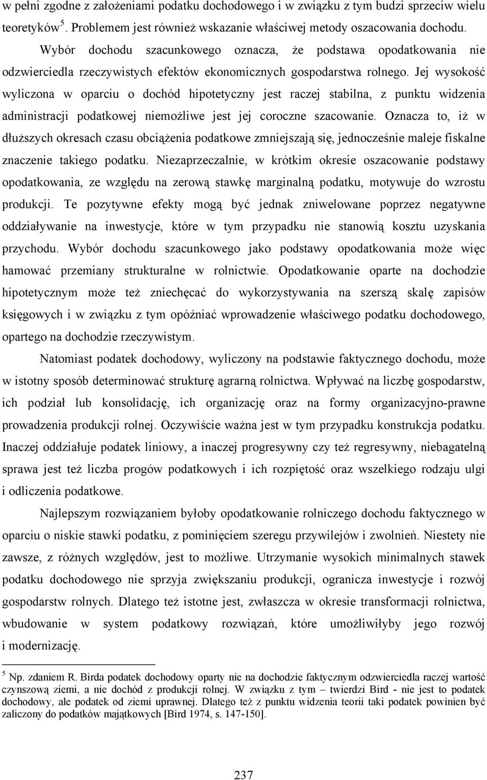 Jej wysokość wyliczona w oparciu o dochód hipotetyczny jest raczej stabilna, z punktu widzenia administracji podatkowej niemożliwe jest jej coroczne szacowanie.