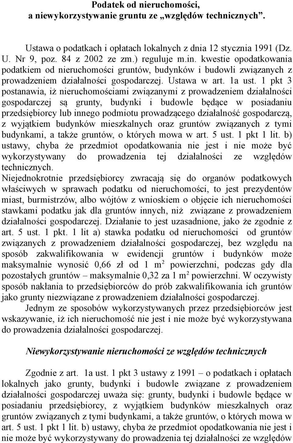 1 pkt 3 postanawia, iż nieruchomościami związanymi z prowadzeniem działalności gospodarczej są grunty, budynki i budowle będące w posiadaniu przedsiębiorcy lub innego podmiotu prowadzącego