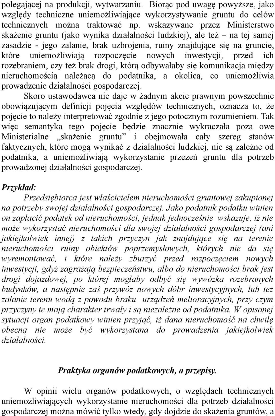 rozpoczęcie nowych inwestycji, przed ich rozebraniem, czy też brak drogi, którą odbywałaby się komunikacja między nieruchomością należącą do podatnika, a okolicą, co uniemożliwia prowadzenie