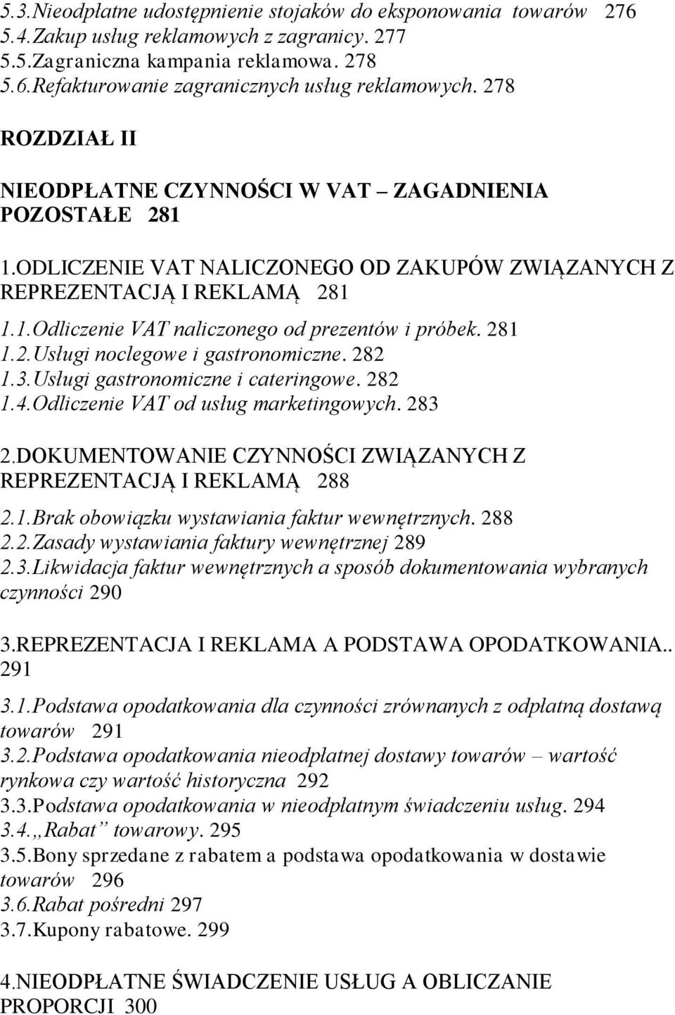 281 1.2.Usługi noclegowe i gastronomiczne. 282 1.3.Usługi gastronomiczne i cateringowe. 282 1.4.Odliczenie VAT od usług marketingowych. 283 2.