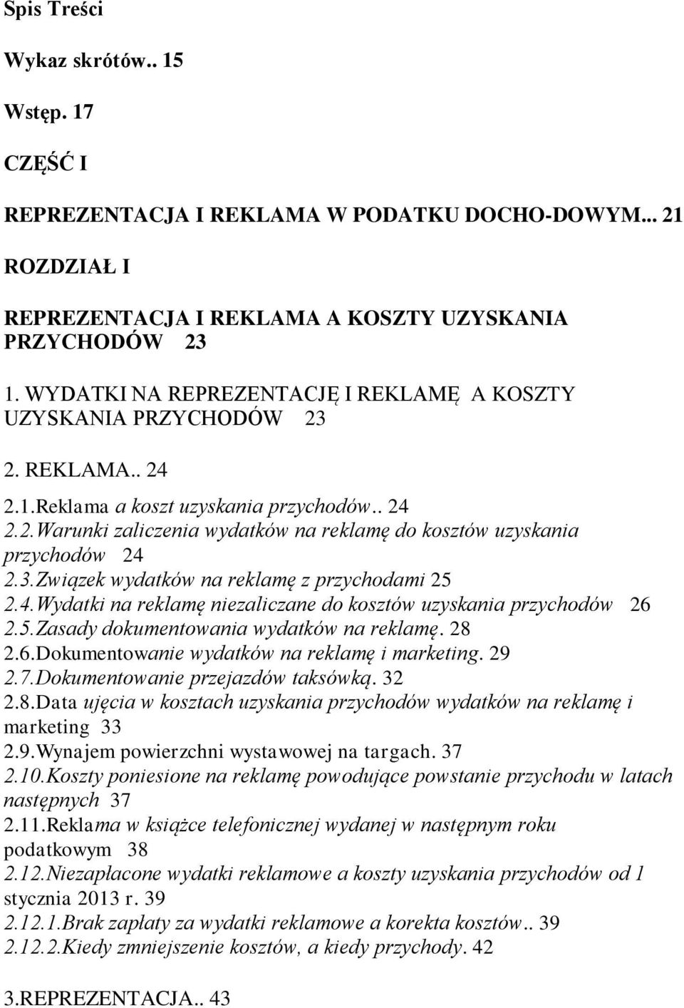 3.Związek wydatków na reklamę z przychodami 25 2.4.Wydatki na reklamę niezaliczane do kosztów uzyskania przychodów 26 2.5.Zasady dokumentowania wydatków na reklamę. 28 2.6.Dokumentowanie wydatków na reklamę i marketing.